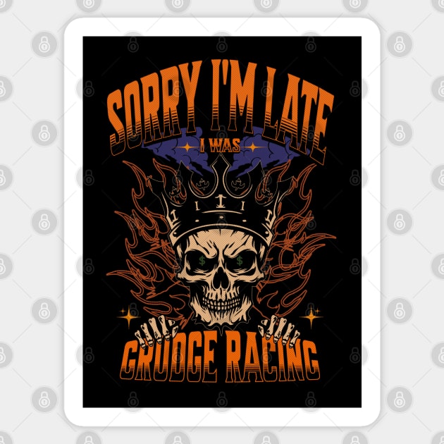 Sorry I'm Late I Was Grudge Racing Cars Skull Money Bet Race Track Street Racing Drag Racing Sticker by Carantined Chao$